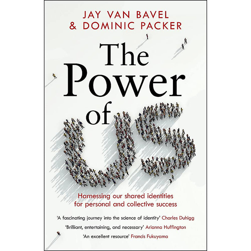 THE POWER OF US: HARNESSING OUR SHARED IDENTITIES FOR PERSONAL AND COLLECTIVE SUCCESS