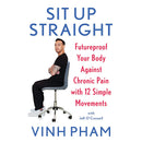 SIT UP STRAIGHT: FUTURE-PROOF YOUR BODY AGAINST CHRONIC PAIN WITH 12 SIMPLE MOVEMENTS