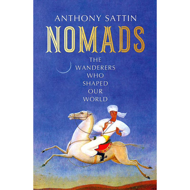 NOMADS: THE WANDERERS WHO SHAPED OUR WORLD