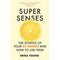 SUPER SENSES: THE SCIENCE OF YOUR 32 SENSES AND HOW TO USE THE