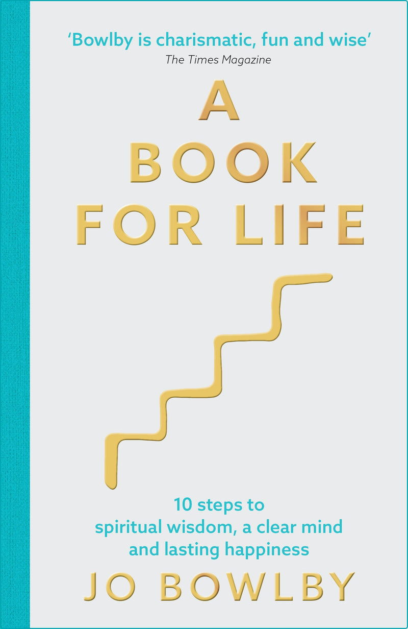 A BOOK FOR LIFE: 10 STEPS TO SPIRITUAL WISDOM, A CLEAR MIND AND LASTING HAPPINESS