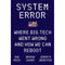 SYSTEM ERROR WHERE BIG TECH WENT WRONG AND HOW WE CAN REBOOT