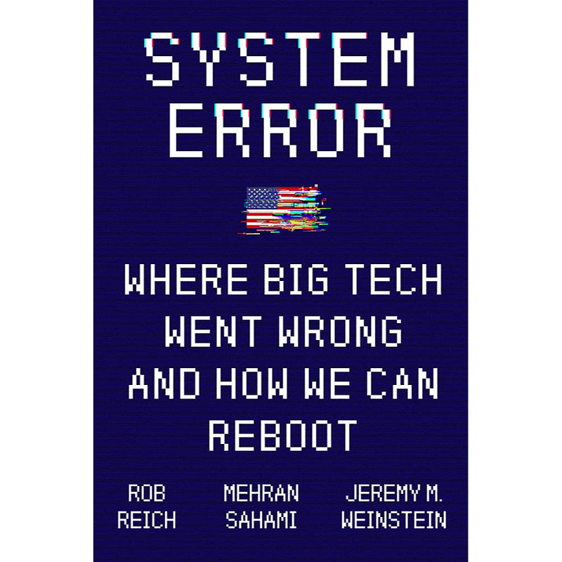 SYSTEM ERROR WHERE BIG TECH WENT WRONG AND HOW WE CAN REBOOT