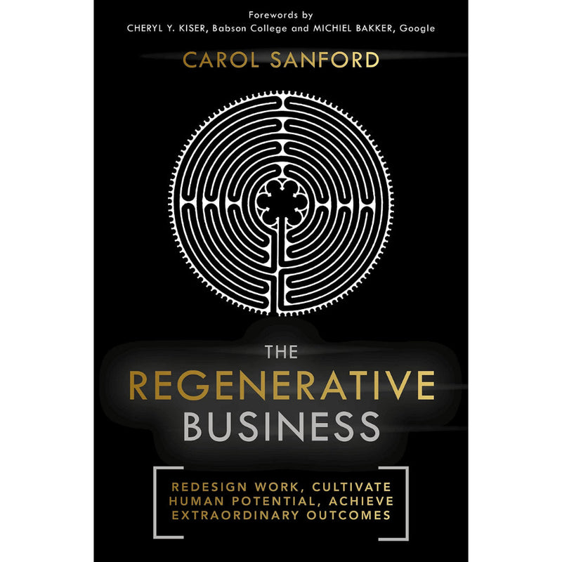 THE REGENERATIVE BUSINESS: REDESIGN WORK, CULTIVATE HUMAN POTENTIAL, ACHIEVE
EXTRAORDINARY OUTCOMES