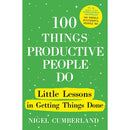 100 THINGS PRODUCTIVE PEOPLE DO: LITTLE LESSONS IN GETTING THINGS DONE