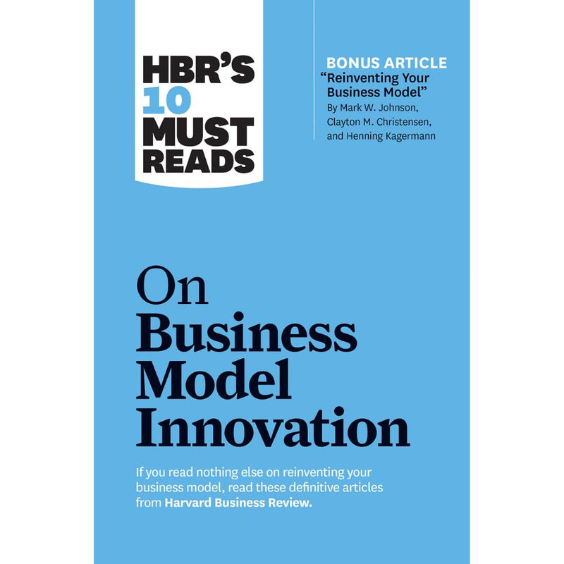 HBRS 10 MUST READ ON BUSINESS MODEL INNOVATION