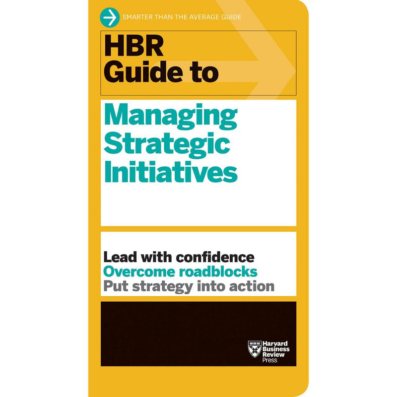 HBR GUIDE TO MANAGING STRATEGIC INITIATIVES