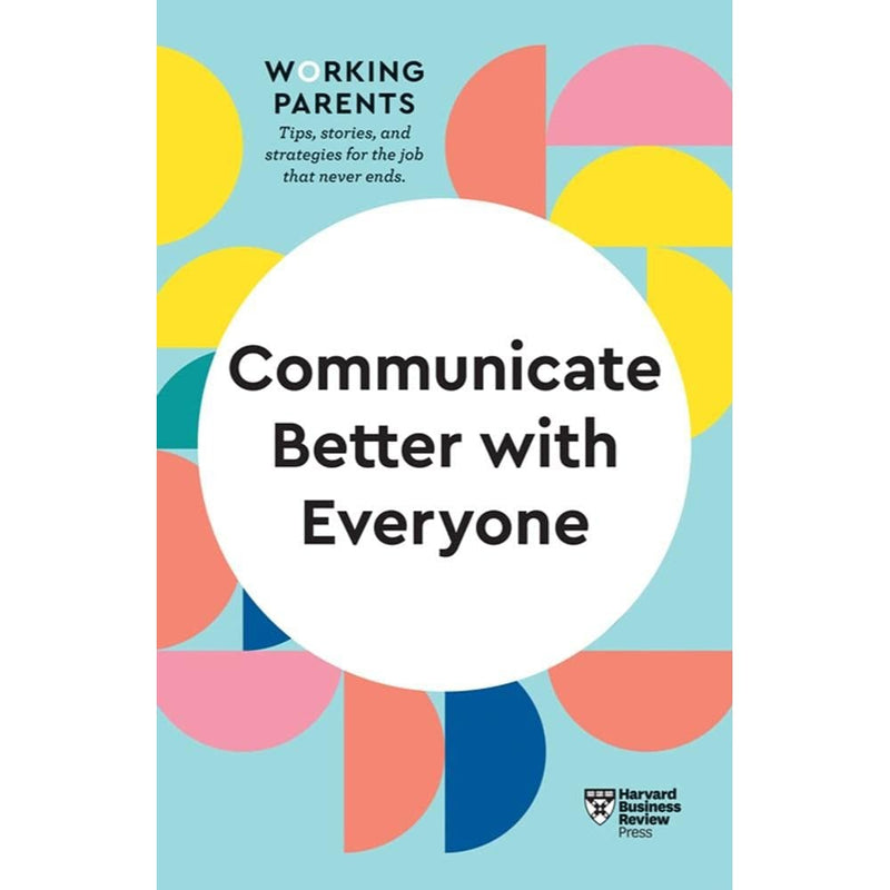 COMMUNICATE BETTER WITH EVERYONE WORKING PARENTS SERIES