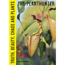 PLANTHUNTER TRUTH BEAUTY CHAOS AND PLANTS