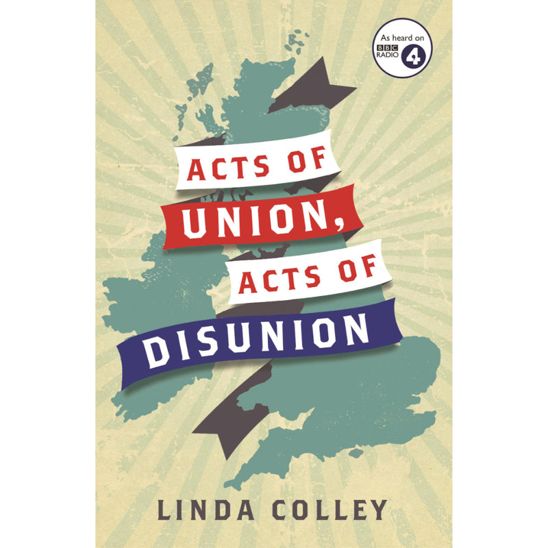 Acts of Union and Disunion  What has held the UK Together – And What is Dividing it?