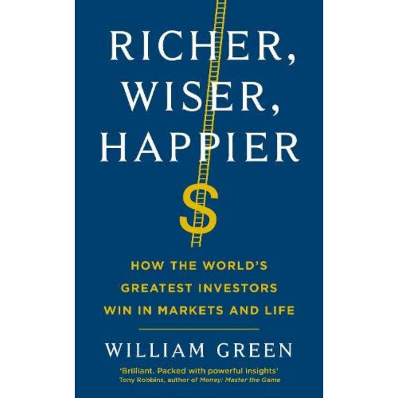 RICHER, WISER, HAPPIER: HOW THE WORLD'S GREATEST INVESTORS WIN IN THE MARKETS AND LIFE