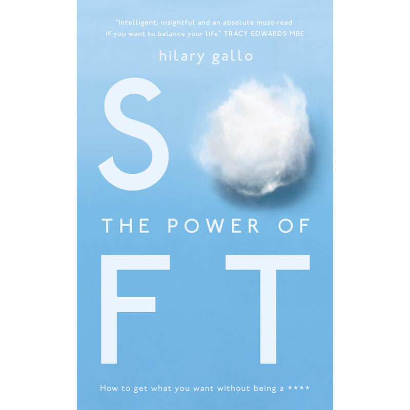 THE POWER OF SOFT: HOW TO GET WHAT YOU WANT WITHOUT BEING A ****