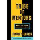 TRIBE OF MENTORS : Short Life Advice from the Best in the World