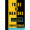 TRIBE OF MENTORS : Short Life Advice from the Best in the World