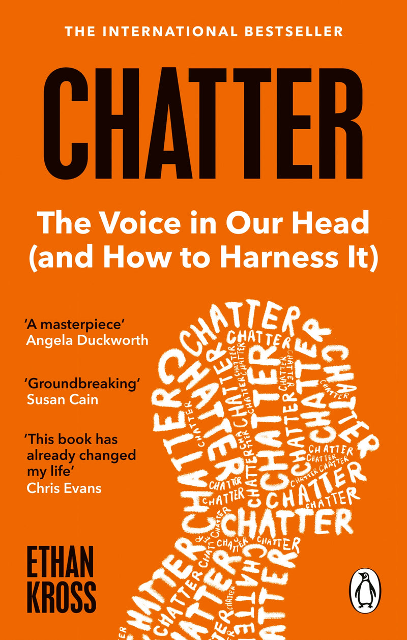 CHATTER: The Voice in Our Head, Why It Matters, and How to Harness It