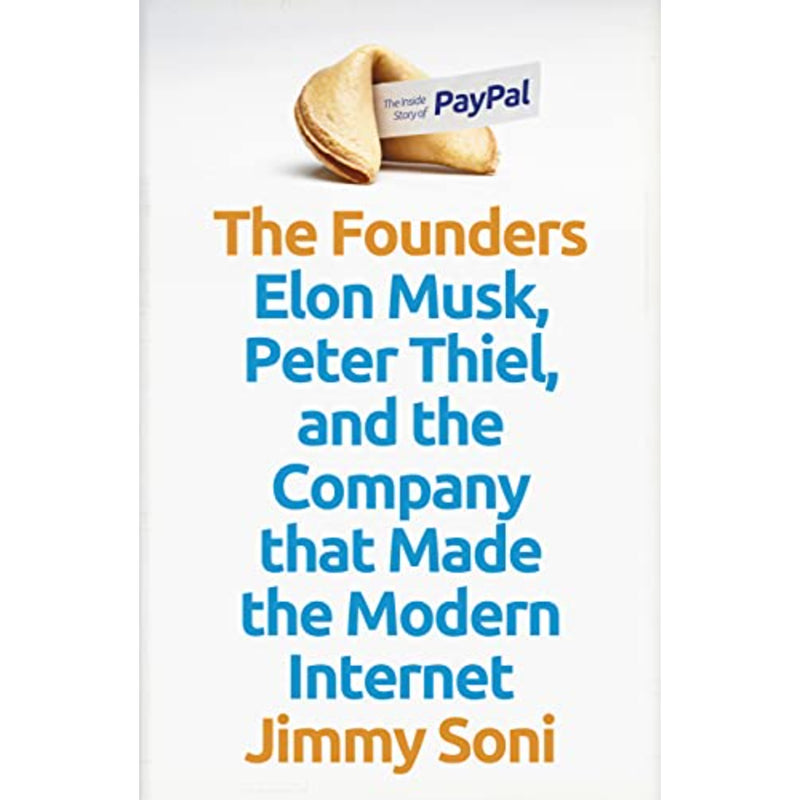 The Founders : Elon Musk, Peter Thiel and the Company that Made the Modern Internet
