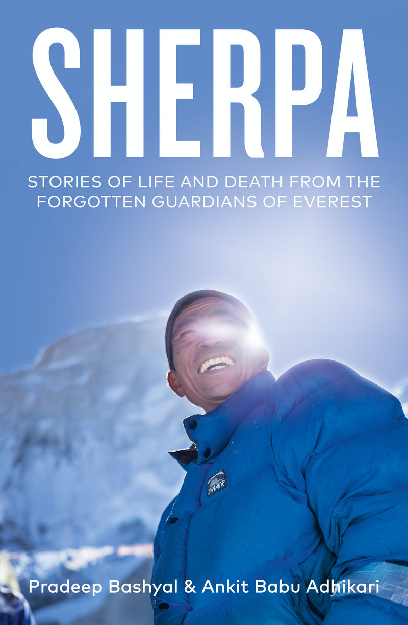 SHERPA: Stories of Life and Death from the Forgotten Guardians of Everest