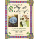 SIMPLE ART OF CELTIC CALLIGRAPHY: OVER 20 STEP-BY-STEP PROJECTS AND ESSENTIAL TECHNIQUES