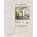 59 PAINTINGS: IN WHICH THE ARTIST CONSIDERS THE PROCESS OF THINKING ABOUT AND MAKING WORK