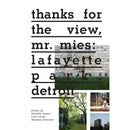 THANKS FOR THE VIEW MR MIES LAFAYETTE PARK DETROIT