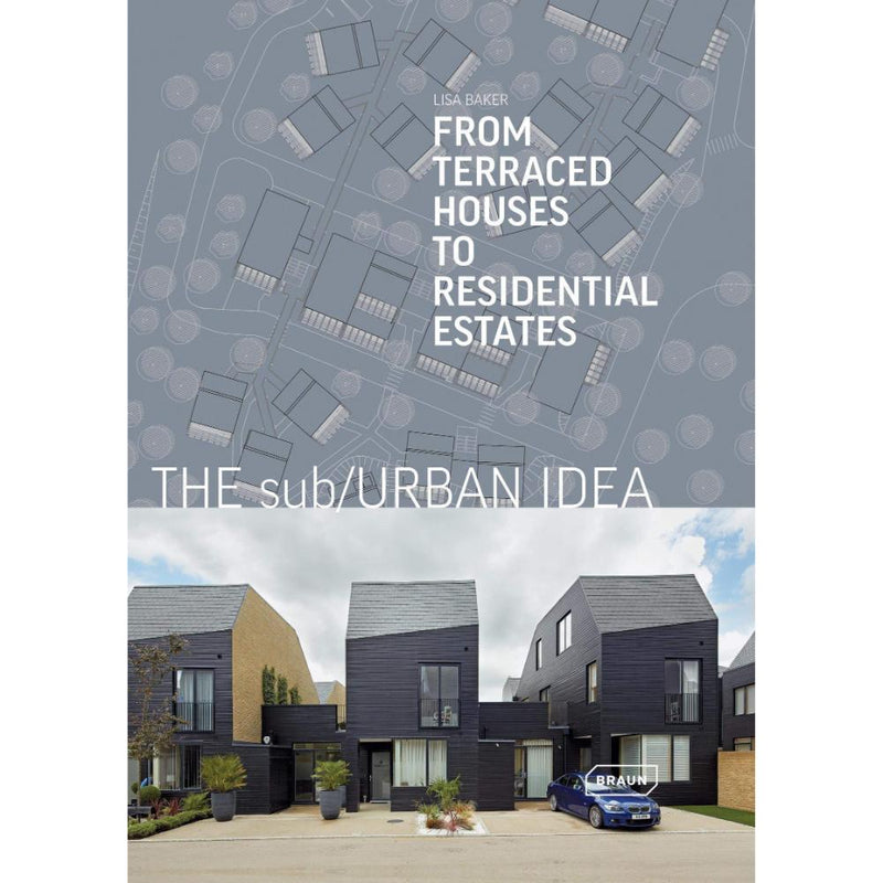 THE SUB/URBAN IDEA FROM TERRACED HOUSES TO RESIDENTIAL ESTATES