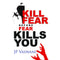 KILL FEAR BEFORE FEAR KILLS YOU