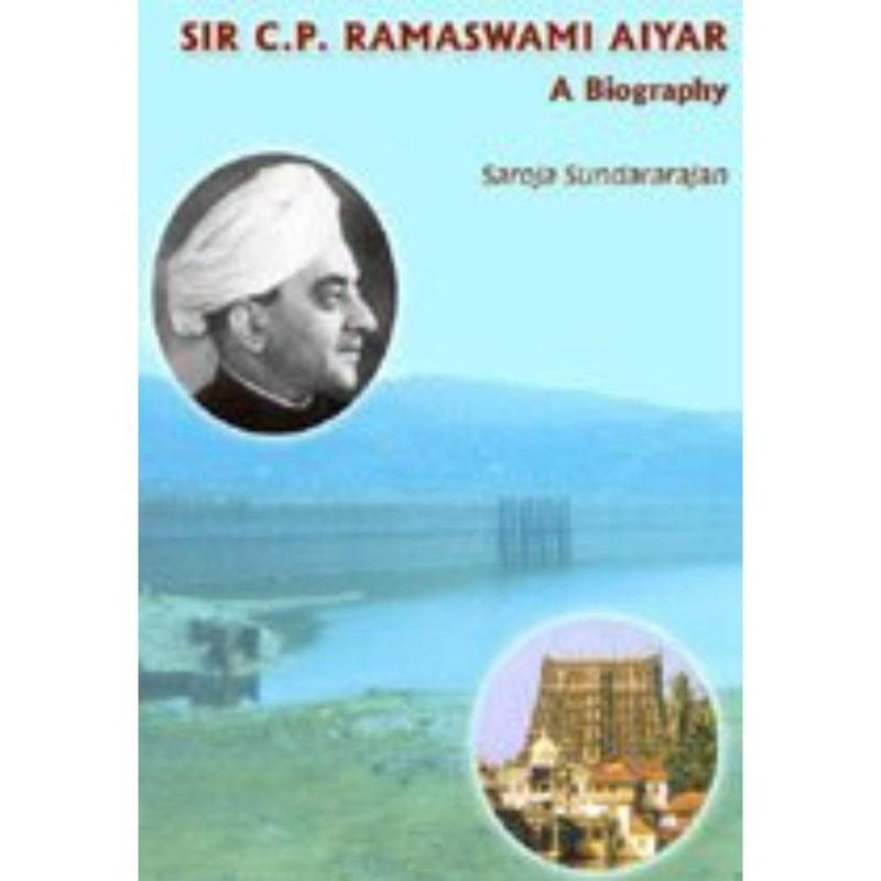 SIR C P RAMASWAMI AIYAR A BIOGRAPHY