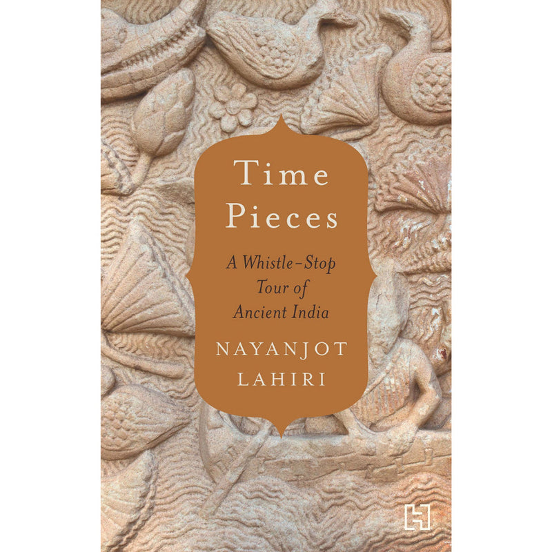 TIME PIECES: A WHISTLE-STOP TOUR OF ANCIENT INDIA