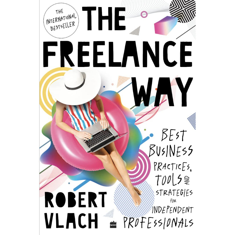 THE FREELANCE WAY: BEST BUSINESS PRACTICES, TOOLS AND STRATEGIES FOR FREELANCERS