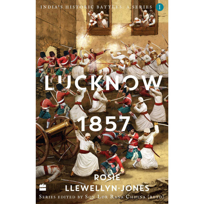 INDIA’S HISTORIC BATTLES: A SERIES (BOOK 2) LUCKNOW, 1857