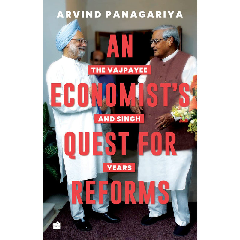 AN ECONOMIST'S QUEST FOR REFORMS: THE VAJPAYEE AND MANMOHAN YEARS