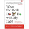 WHAT THE HECK DO I DO WITH MY LIFE?  : HOW TO FLOURISH IN OUR TURBULENT times
