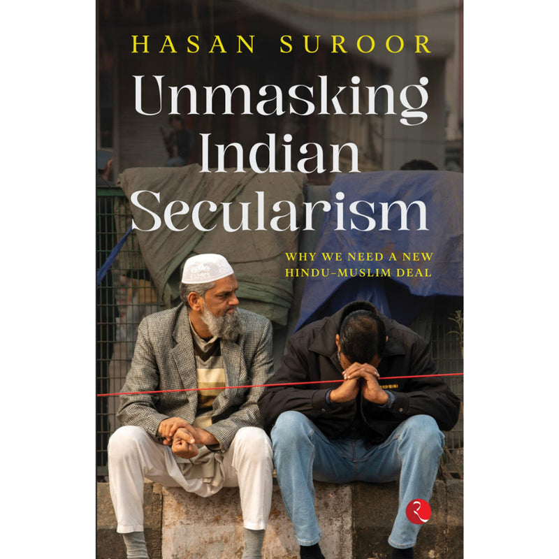 UNMASKING INDIAN SECULARISM WHY WE NEED A NEW HINDUMUSLIM DEAL