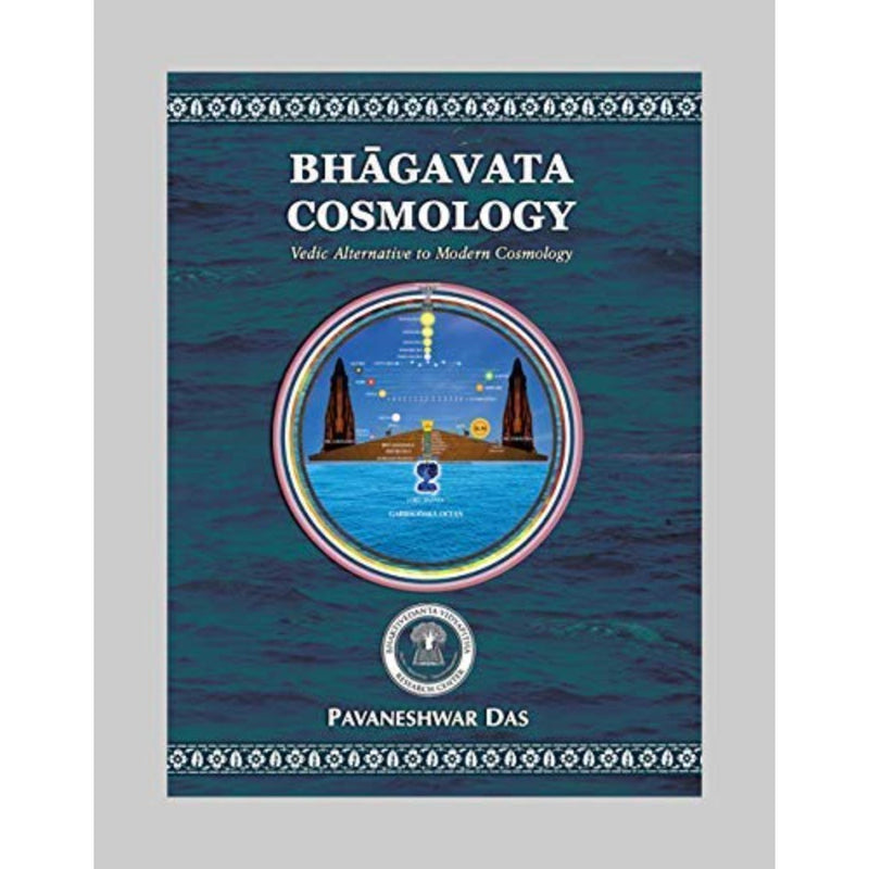 BHAGAVATA COSMOLOGY : VEDIC ALTERNATIVE TO MODERN COSMOLOGY