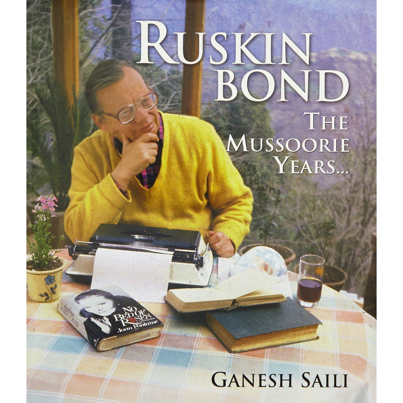 RUSKIN BOND: THE MUSSOORIE YEARS