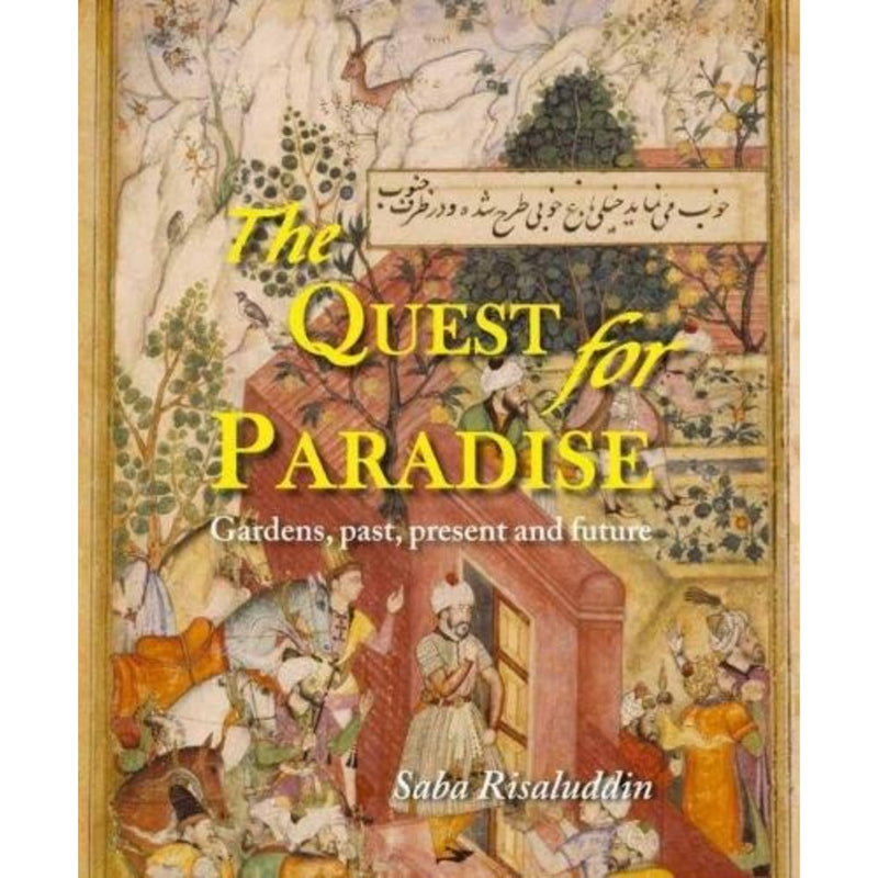 THE QUEST FOR PARADISE: GARDENS, PAST, PRESENT AND FUTURE