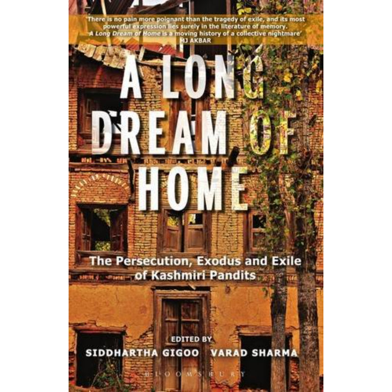 A LONG DREAM OF HOME: THE PERSECUTION, EXILE AND EXODUS OF KASHMIRI PANDITS