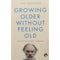GROWING OLDER WITHOUT FEELING OLD