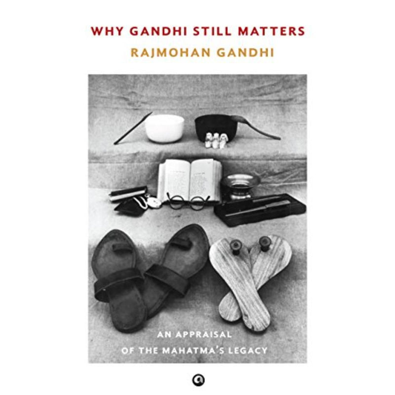 WHY GANDHI STILL MATTERS