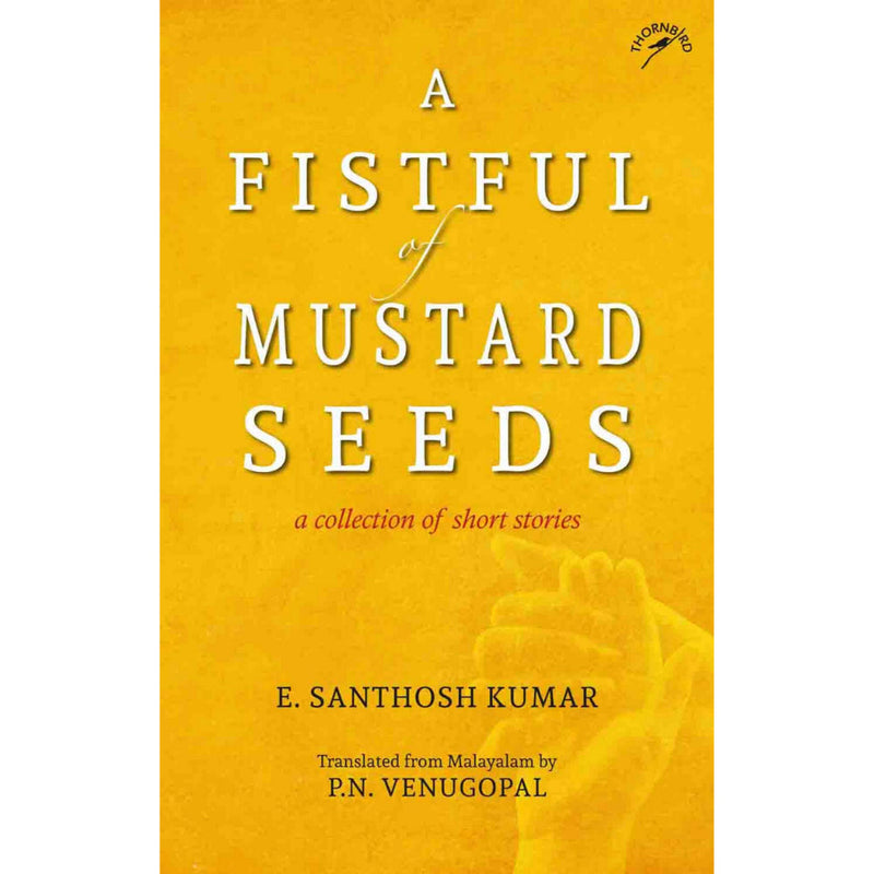 A FISTFUL OF MUSTARD SEEDS: A COLLECTION OF SHORT STORIES