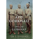 AYO GORKHALI A HISTORY OF THE GURKHAS - Odyssey Online Store