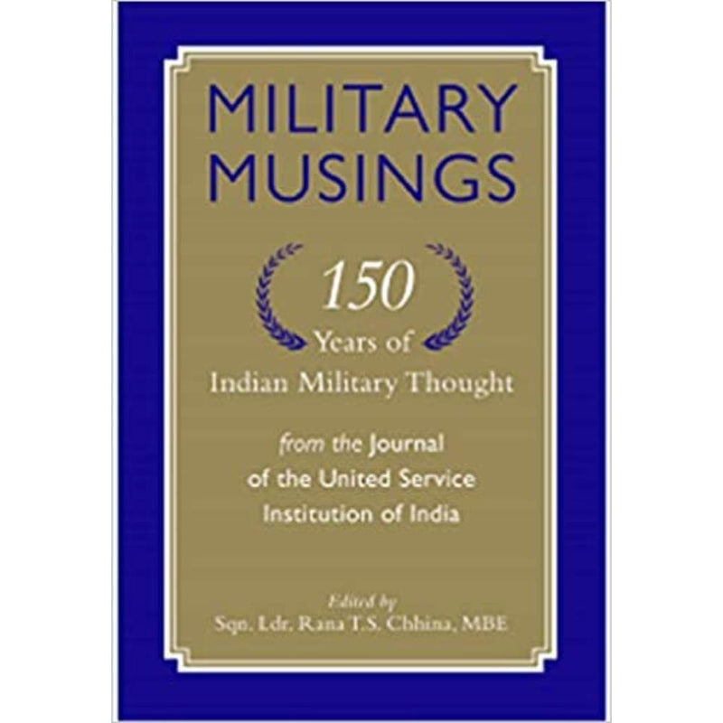 MILITARY MUSINGS
150 YEARS OF INDIAN MILITARY THOUGHT FROM THE
JOURNAL OF THE UNITED SERVICE INSTITU - Odyssey Online Store