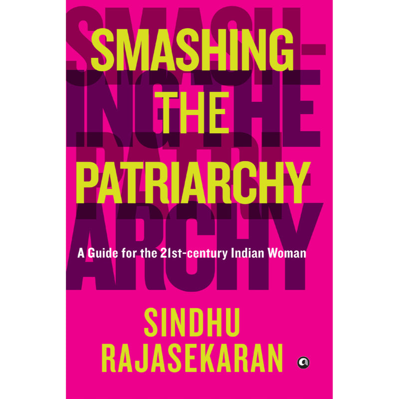 SMASHING THE PATRIARCHY: A GUIDE FOR THE 21ST-CENTURY INDIAN WOMAN