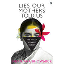 LIES OUR MOTHERS TOLD US: THE INDIAN WOMAN’S BURDEN