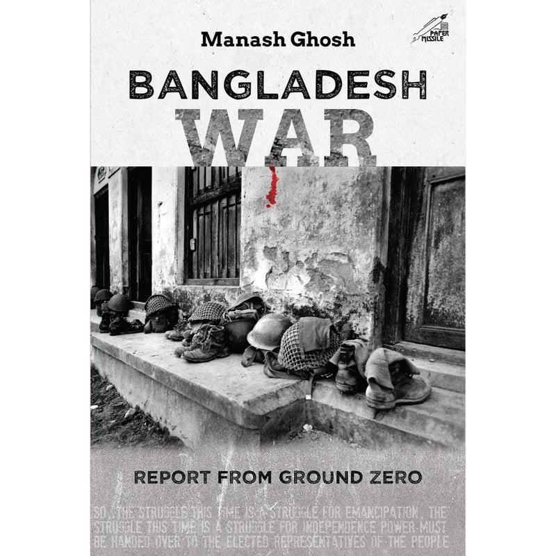 BANGLADESH WAR REPORT FROM GROUND ZERO