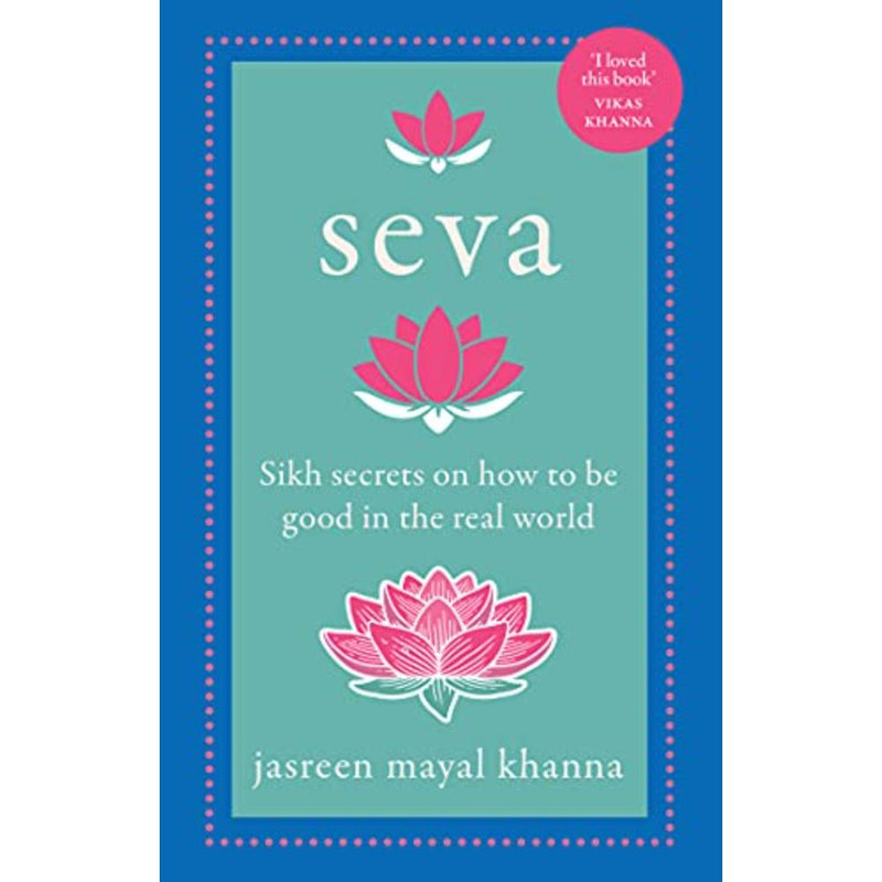 SEVA SIKH SECRETS ON HOW TO BE GOOD IN THE REAL WORLD