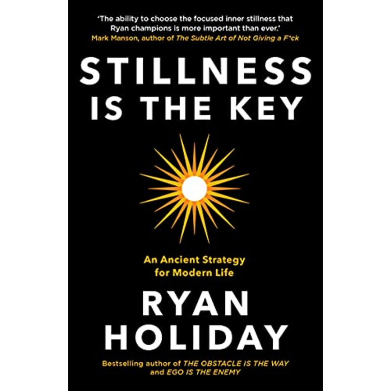 STILLNESS IS THE KEY : An Ancient Strategy for Modern Life