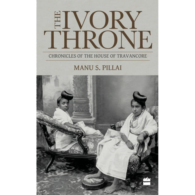 THE IVORY THRONE : Chronicles of the House of Travancore