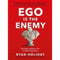 EGO IS THE ENEMY : The Fight to Master Our Greatest Opponent