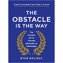 THE OBSTACLE IS THE WAY : The Ancient Art of Turning Adversity to Advantage